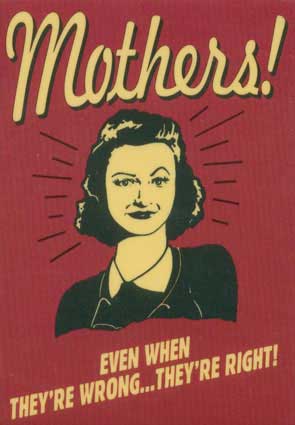 mothers even when they're wrong they're right