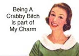 being a crabby bitch is part of my charm
